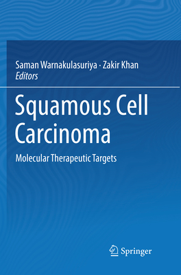Squamous Cell Carcinoma: Molecular Therapeutic Targets - Warnakulasuriya, Saman (Editor), and Khan, Zakir (Editor)