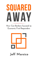 Squared Away: How Can Bankers Succeed as Economic First Responders