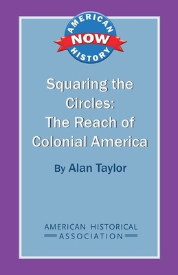 Squaring the Circles: The Reach of Colonial America - Taylor, Alan