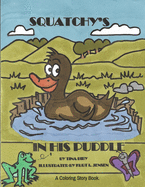 Squatchy's In His Puddle: A Coloring Story Book