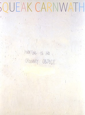 Squeak Carnwath: Painting Is No Ordinary Object - Tsujimoto, Karen, and Yau, John