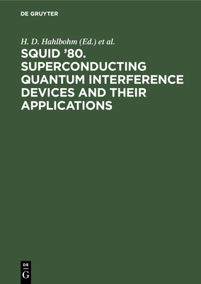 SQUID '80. Superconducting Quantum Interference Devices and their Applications: Proceedings of the Second International Conference on Superconducting Quantum Devices, Berlin (West), May 6-9, 1980 - Hahlbohm, H. D. (Editor), and Lbbig, H. (Editor)