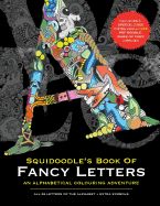 Squidoodle's Book of Fancy Letters: A Stress Relieving Alphabetical Coloring Book for Adults and Children