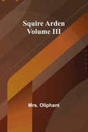 Squire Arden; volume III