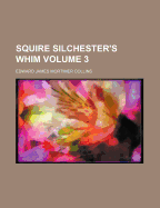 Squire Silchester's Whim; Volume 3