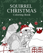 Squirrel Christmas Coloring Book: Coloring Books for Adult, Merry Christmas Gifts, Squirrel Zentangle Painting