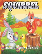 Squirrel Coloring Book For Kids: An Squirrel Coloring Book with Fun Easy, Amusement, Stress Relieving & much more For Men, Girls, Boys, Kids & Toddler