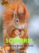 Squirrel Coloring Book for Kids: Funny Squirrel Activity Coloring Pages for Boys, Girls and Kids Ages 4 and Up Amazing Gift for Animal Lover Preschoolers, Toddlers, kids A Super Cute Coloring Book with Squirrel Unique Desings for Kids