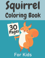 Squirrel Coloring Book For Kids: Simple & Big Pages Perfect Gift For Boys And Girls Aged 4-8 8-12