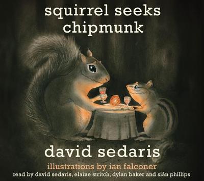Squirrel Seeks Chipmunk: A Modest Bestiary - Sedaris, David, and Phillips, Sian (Read by), and Baker, Dylan (Read by)