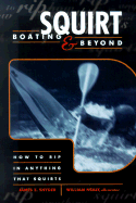 Squirt Boating & Beyond: How to Rip in Anything That Squirts - Synder, James E, and Friedman, Barry, Professor (Foreword by), and Snyder, James E, Jr.