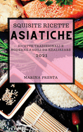 Squisite Ricette Asiatiche 2021 (Super Tasty Asian Recipes 2021 Italian Edition): Ricette Dell'estremo Oriente Super Gustose Per Sorprendere La Tua Famiglia