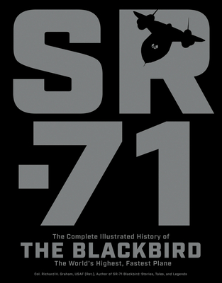 Sr-71: The Complete Illustrated History of the Blackbird, the World's Highest, Fastest Plane - Graham, Richard H
