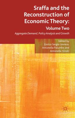 Sraffa and the Reconstruction of Economic Theory: Volume Two: Aggregate Demand, Policy Analysis and Growth - Levrero, E (Editor), and Palumbo, A (Editor), and Stirati, A (Editor)