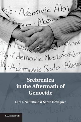 Srebrenica in the Aftermath of Genocide - Nettelfield, Lara J, and Wagner, Sarah E