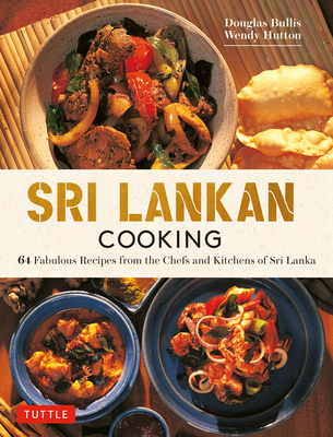 Sri Lankan Cooking: 64 Fabulous Recipes from the Chefs and Kitchens of Sri Lanka - Bullis, Douglas, and Hutton, Wendy, and Tettoni, Luca Invernizzi (Photographer)