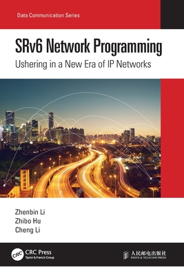 SRv6 Network Programming: Ushering in a New Era of IP Networks - Li, Zhenbin, (Te, and Hu, Zhibo, and Li, Cheng