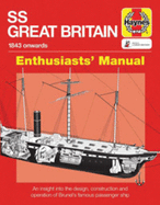 SS Great Britain Enthusiasts' Manual: An insight into the design, construction and operation of Brunel's famous passenger ship