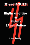 SS und Polizei: Myths and Lies of Hitler's SS and Police