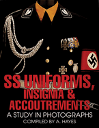 SS Uniforms, Insignia and Accoutrements: A Study in Photographs