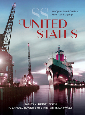 SS United States: An Operational Guide to America's Flagship - Rindfleisch, James K, and Bauer, F Samuel, and Daywalt, Stanton R