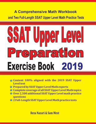 SSAT Upper Level Math Preparation Exercise Book: A Comprehensive Math Workbook and Two Full-Length SSAT Upper Level Math Practice Tests - Mest, Sam, and Nazari, Reza