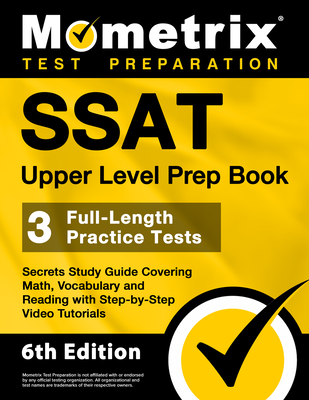 SSAT Upper Level Prep Book - 3 Full-Length Practice Tests, Secrets Study Guide Covering Math, Vocabulary and Reading with Step-By-Step Video Tutorials: [6th Edition] - Bowling, Matthew (Editor)