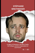 Stéphane Breitwieser: A Legacy of Obsession: The Silent Thefts, the Collapse, and the Irreplaceable Art Lost Forever