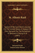 St. Alban's Raid: Speech Of Bernard Devlin, Counsel For The United States, In Support Of Their Demand For The Extradition Of Bennett H. Young, Et Al (1865)