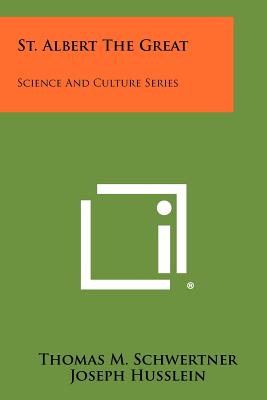 St. Albert The Great: Science And Culture Series - Schwertner, Thomas M, and Husslein, Joseph (Editor)