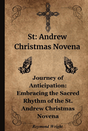St: Andr w Christmas Nov na: Journ y of Anticipation: Embracing th  Sacr d Rhythm of th  St. Andr w Christmas Nov na
