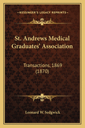 St. Andrews Medical Graduates' Association: Transactions, 1869 (1870)