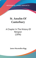 St. Anselm Of Canterbury: A Chapter In The History Of Religion (1896)