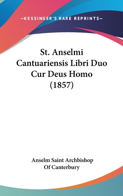 St. Anselmi Cantuariensis Libri Duo Cur Deus Homo (1857) - Canterbury, Anselm Saint Archbishop of