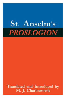 St. Anselm's Proslogion: With A Reply on Behalf of the Fool by Gaunilo and The Author's Reply to Gaunilo - Anselm, Saint, and Charlesworth, M. J. (Translated by)