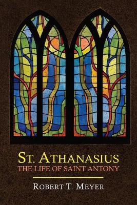 St. Athanasius: The Life of St. Anthony - Athanasius, and Meyer, Robert T (Translated by)