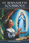 St. Bernadette Soubirous: The Humble Visionary of Lourdes