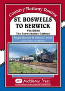 St Boswells to Berwick: Via Duns the Berswickshire Railway - Darsley, Roger, and Lovett, Dennis