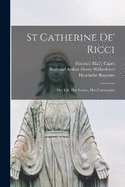 St Catherine de' Ricci: Her Life, Her Letters, Her Community