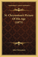 St. Chrysostom's Picture of His Age (1875)