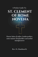 St. Clement of Rome Novena: Patron Saint of sailors, leatherworkers, stone masons metalworkers and anchor manufacturers