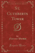 St. Cuthberts Tower, Vol. 3 (Classic Reprint)