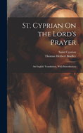 St. Cyprian On the Lord's Prayer: An English Translation, With Introduction