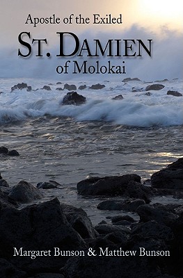 St. Damien of Molokai: Apostle of the Exiled - Bunson, Margaret, and Bunson, Matthew