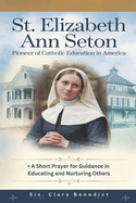 St. Elizabeth Ann Seton: Pioneer of Catholic Education in America + A Short Prayer for Guidance in Educating and Nurturing Others