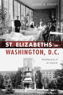 St Elizabeths in Washington, D.C.: Architecture of an Asylum