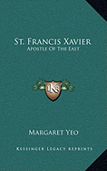 St. Francis Xavier: Apostle Of The East
