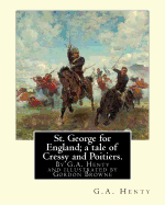 St. George for England; a tale of Cressy and Poitiers. Eight page illus.: by Gordon Browne (15 April 1858 - 27 May 1932) was an English artist and children's book illustrator in the late 19th century and early 20th century.