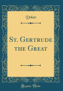 St. Gertrude the Great (Classic Reprint)