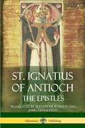 St. Ignatius of Antioch: The Epistles